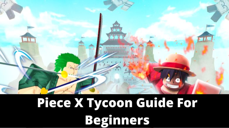 Piece X Tycoon Guide For Beginners