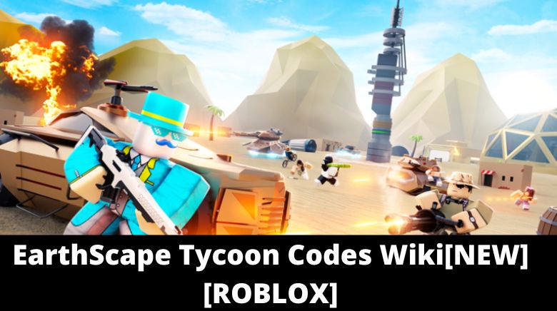 EarthScape Tycoon Codes Wiki[NEW][ROBLOX]