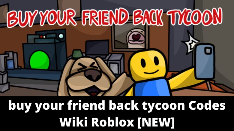 buy your friend back tycoon CODES
